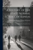 A History of the State Normal School of Kansas: For the First Twenty-Five Years