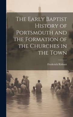 The Early Baptist History of Portsmouth and the Formation of the Churches in the Town - Ridoutt, Frederick