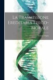 La Trasmissione Ereditaria Fisico-Morale