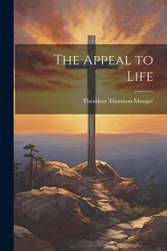 The Appeal to Life - Munger, Theodore Thornton