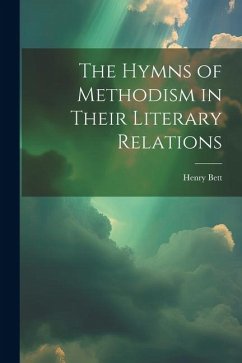 The Hymns of Methodism in Their Literary Relations - Henry, Bett