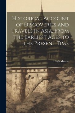 Historical Account of Discoveries and Travels in Asia, From the Earliest Ages to the Present Time - Murray, Hugh