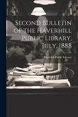 Second Bulletin of the Haverhill Public Library. July, 1888