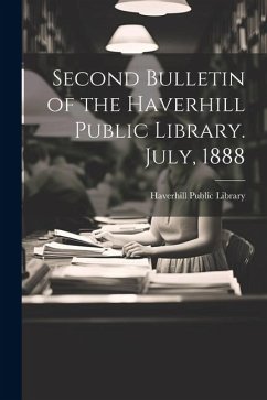 Second Bulletin of the Haverhill Public Library. July, 1888 - Library, Haverhill Public