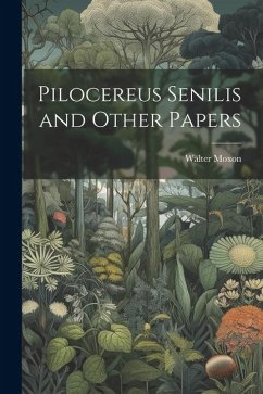 Pilocereus Senilis and Other Papers - Moxon, Walter
