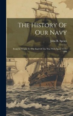 The History Of Our Navy - Spears, John R