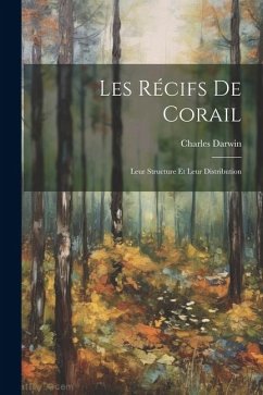 Les Récifs De Corail: Leur Structure Et Leur Distribution - Darwin, Charles