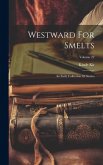 Westward For Smelts: An Early Collection Of Stories; Volume 22