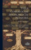 Typus Genealogiae Beichlingicae Plenioris: Ex Chartis Authenticis Aliisque Monumentis Desumtus Et Historiae Ac Genealogiarum Patronis Cultoribusque Ad