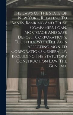 The Laws Of The State Of New York, Relating To Banks, Banking And Trust Companies, Loan, Mortgage And Safe Deposit Corporations, Together With The Act - Anonymous