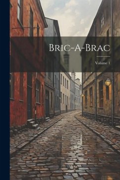 Bric-A-Brac; Volume 1 - Anonymous