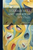 The Army Mule and Other war Sketches