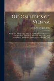 The Galleries of Vienna; a Selection of Engravings After the Most Celebrated Pictures in the Imperial Gallery of the Belvedere, and From Other Renowne