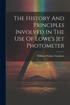 The History And Principles Involved In The Use Of Lowe's Jet Photometer - Goodwin, William Wallace
