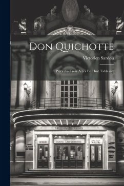 Don Quichotte; Pièce En Trois Actes En Huit Tableaux - Sardou, Victorien