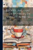 Recueil Amusant De Voyages, En Vers Et En Prose;: Faits Par Différents Auteurs, Auquel On a Joint Un Choix Des Epîtres, Contes & Fables Morales Qui On