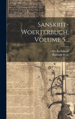 Sanskrit-woerterbuch, Volume 5... - Boehtlingk, Otto; Roth, Rudolph