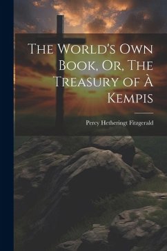 The World's Own Book, Or, The Treasury of à Kempis - Fitzgerald, Percy Hetheringt