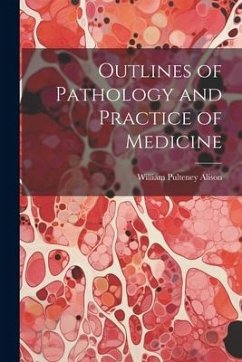 Outlines of Pathology and Practice of Medicine - Alison, William Pulteney