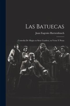 Las Batuecas: Comedia de magia en siete cuadros, en verso y prosa - Hartzenbusch, Juan Eugenio