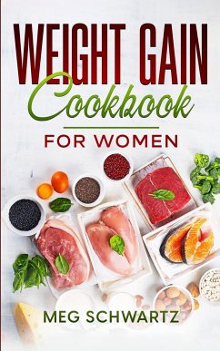 Weight Gain Cookbook for Women - Schwartz, Meg