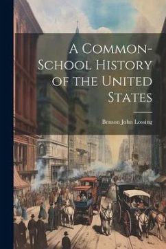 A Common-School History of the United States - Lossing, Benson John