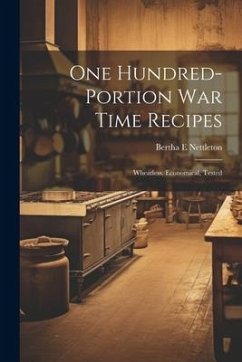 One Hundred-portion War Time Recipes; Wheatless, Economical, Tested - Nettleton, Bertha E.