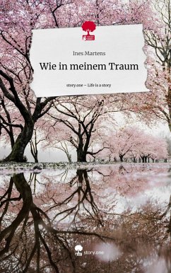 Wie in meinem Traum. Life is a Story - story.one - Martens, Ines