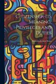 Citizenship, Its Meaning, Privileges and Duties