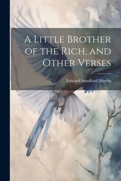 A Little Brother of the Rich, and Other Verses - Martin, Edward Sandford
