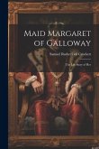 Maid Margaret of Galloway: The Life Story of Her