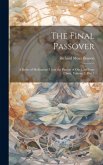 The Final Passover: A Series of Meditations Upon the Passion of Our Lord Jesus Christ, Volume 2, part 1