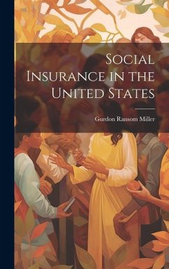 Social Insurance in the United States - Miller, Gurdon Ransom