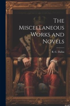 The Miscellaneous Works and Novels - Dallas, R. C.
