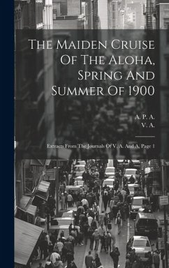 The Maiden Cruise Of The Aloha, Spring And Summer Of 1900: Extracts From The Journals Of V. A. And A, Page 1 - A, V.