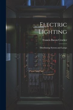 Electric Lighting: Distributing System and Lamps - Crocker, Francis Bacon