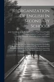Reorganization Of English In Secondary Schools: Report By The Nation Joint Committee On English Representing The Commission On The Reorganization Of S