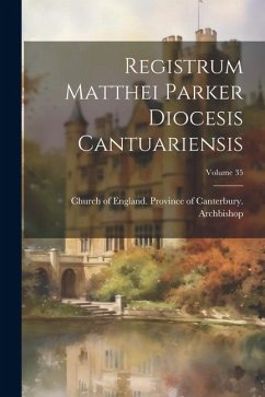 Registrum Matthei Parker Diocesis Cantuariensis; Volume 35