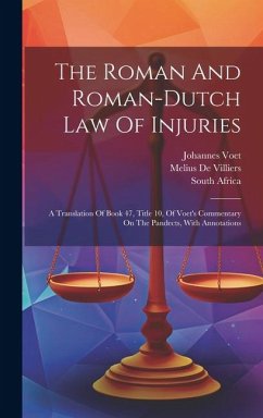 The Roman And Roman-dutch Law Of Injuries: A Translation Of Book 47, Title 10, Of Voet's Commentary On The Pandects, With Annotations - Voet, Johannes; Africa, South