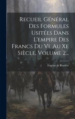 Recueil Général Des Formules Usitées Dans L'empire Des Francs Du Ve Au Xe Siècle, Volume 2... - Rozière, Eugène de