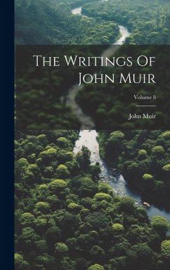 The Writings Of John Muir; Volume 8 - Muir, John