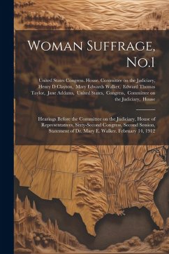 Woman Suffrage, No.1: Hearings Before the Committee on the Judiciary, House of Representatives, Sixty-second Congress, Second Session, State