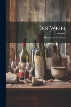 Der Wein - Zobeltitz, Hanns Von