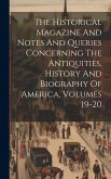 The Historical Magazine And Notes And Queries Concerning The Antiquities, History And Biography Of America, Volumes 19-20