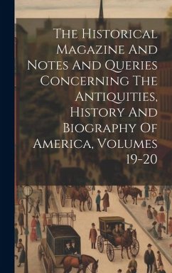 The Historical Magazine And Notes And Queries Concerning The Antiquities, History And Biography Of America, Volumes 19-20 - Anonymous