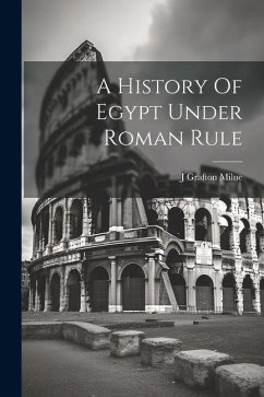 A History Of Egypt Under Roman Rule - Milne, J. Grafton