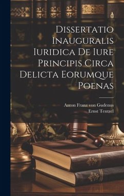 Dissertatio Inauguralis Iuridica De Iure Principis Circa Delicta Eorumque Poenas - Tentzel, Ernst
