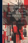 Studies in the Politics of Aristotle and the Republic of Plato