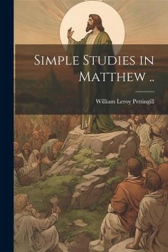 Simple Studies in Matthew .. - Pettingill, William Leroy