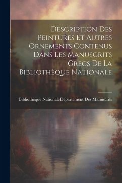 Description Des Peintures Et Autres Ornements Contenus Dans Les Manuscrits Grecs De La Bibliothèque Nationale